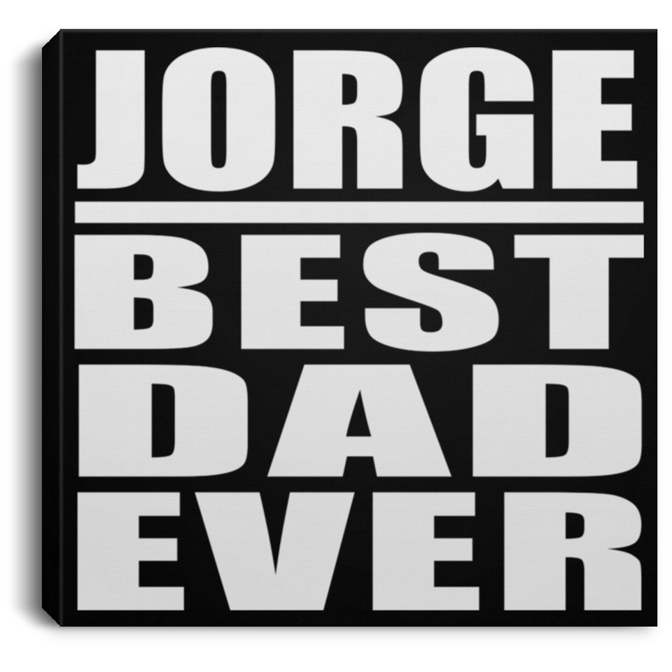 Jorge Best Dad Ever - Canvas Square