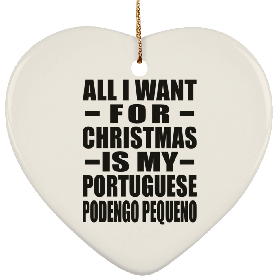 All I Want For Christmas Is My Portuguese Podengo Pequeno - Heart Ornament