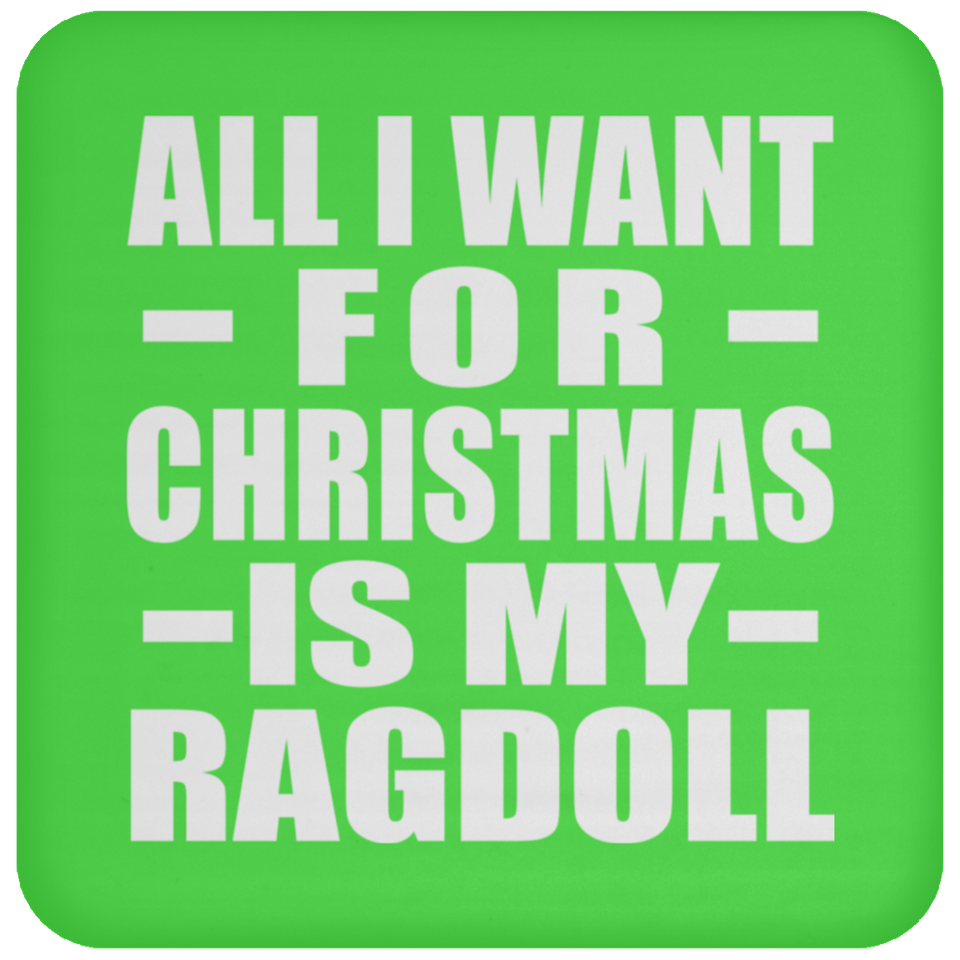 All I Want For Christmas Is My Ragdoll - Coaster