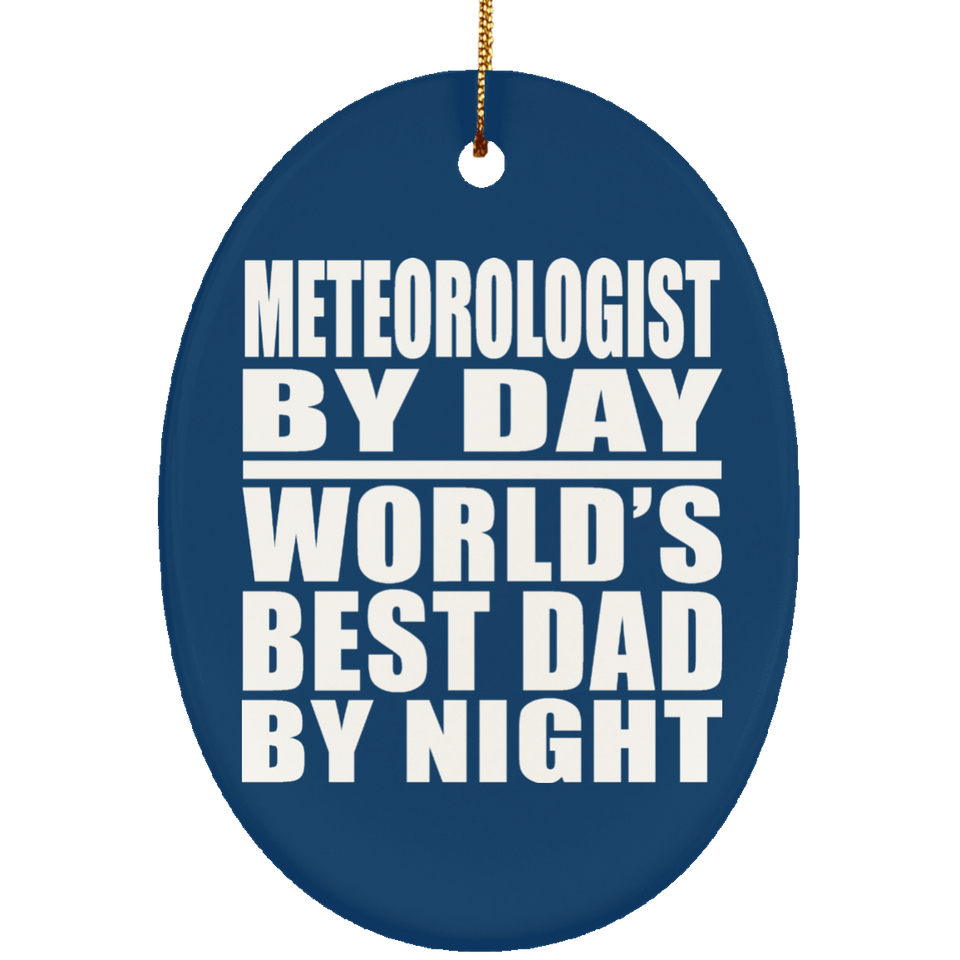Meteorologist By Day World's Best Dad By Night - Oval Ornament