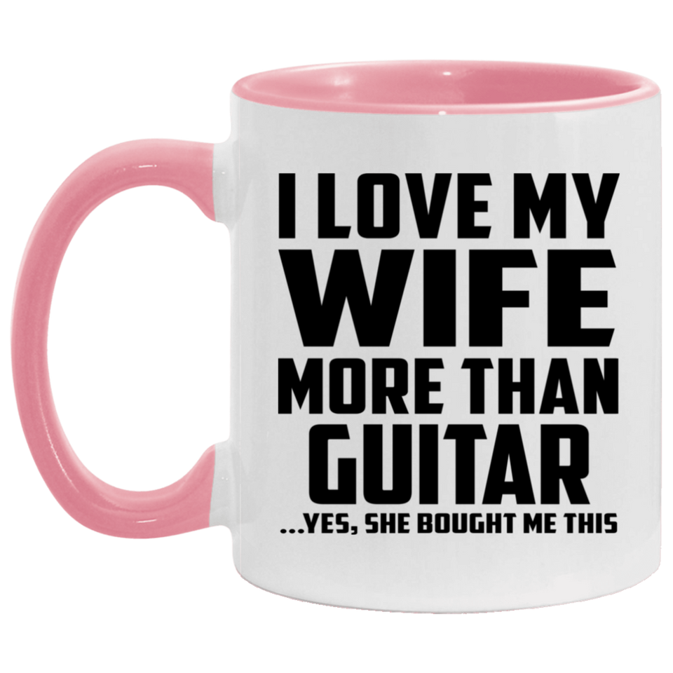 I Love My Wife More Than Guitar - 11oz Accent Mug Pink