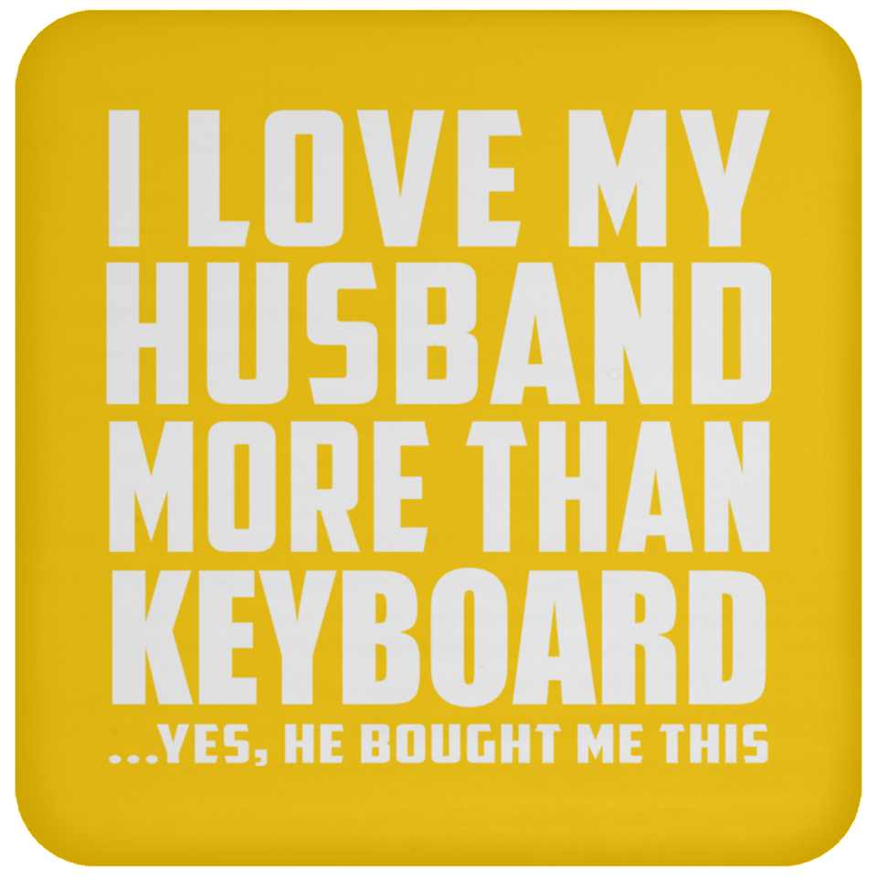 I Love My Husband More Than Keyboard - Drink Coaster