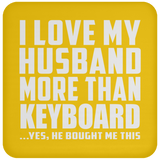 I Love My Husband More Than Keyboard - Drink Coaster