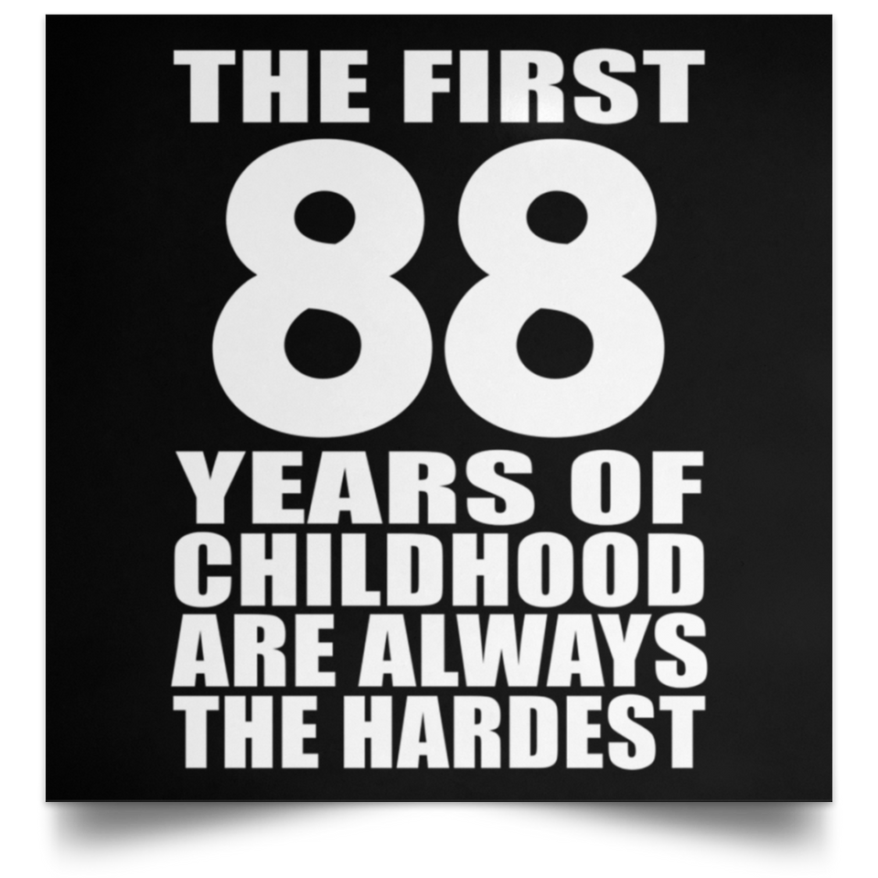 First 88 Years of Childhood Are The Hardest - Poster Square