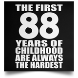 First 88 Years of Childhood Are The Hardest - Poster Square