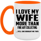 I Love My Wife More Than Fine Art Collecting - 15oz Accent Mug Orange