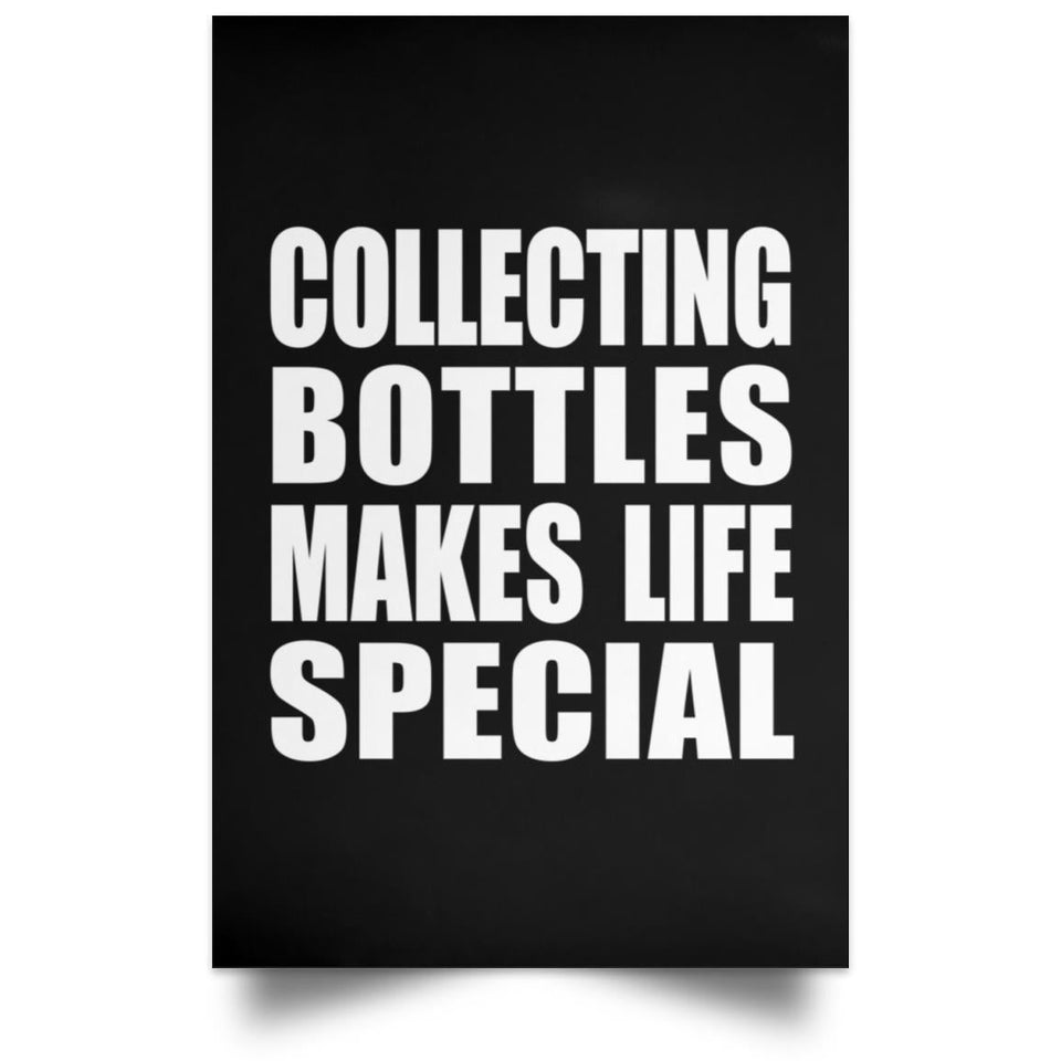 Collecting Bottles Makes Life Special - Poster Portrait