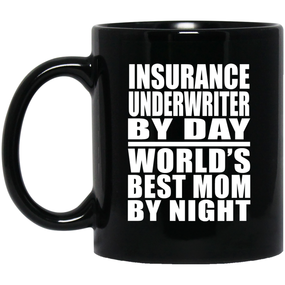 Insurance Underwriter By Day World's Best Mom By Night - 11 Oz Coffee Mug Black