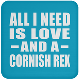 All I Need Is Love And A Cornish Rex - Drink Coaster