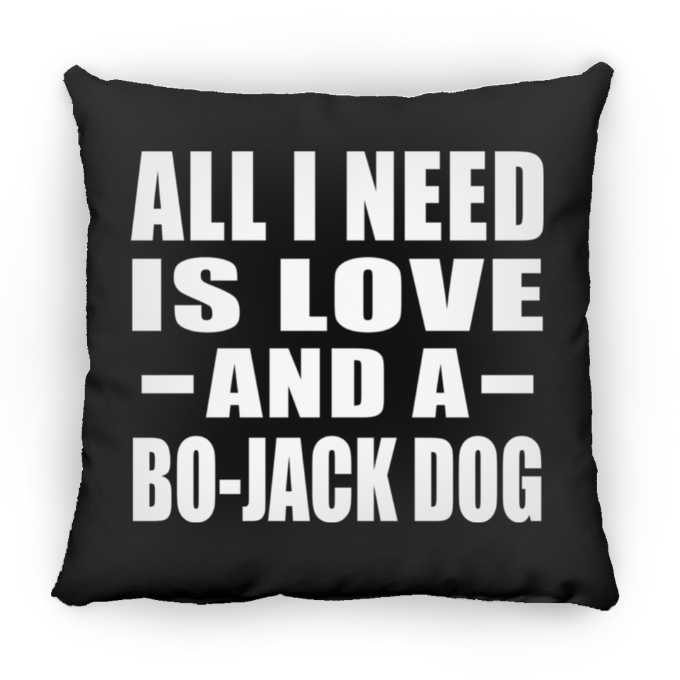 All I Need Is Love And A Bo-Jack Dog - Throw Pillow Black