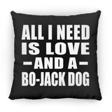 All I Need Is Love And A Bo-Jack Dog - Throw Pillow Black