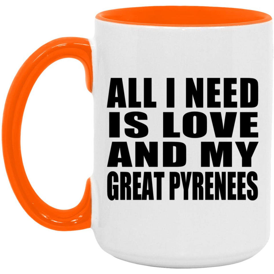 All I Need Is Love And My Great Pyrenees - 15oz Accent Mug Orange