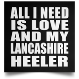 All I Need Is Love And My Lancashire Heeler - Poster Square