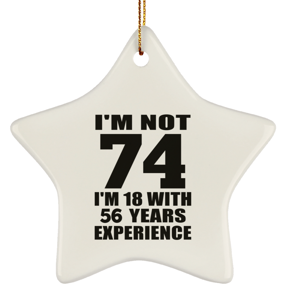 74th Birthday I'm Not 74 I'm 18 With 56 Years Experience - Star Ornament