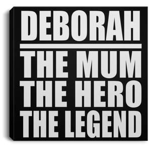 Deborah The Mum The Hero The Legend - Canvas Square