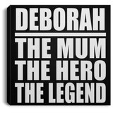 Deborah The Mum The Hero The Legend - Canvas Square