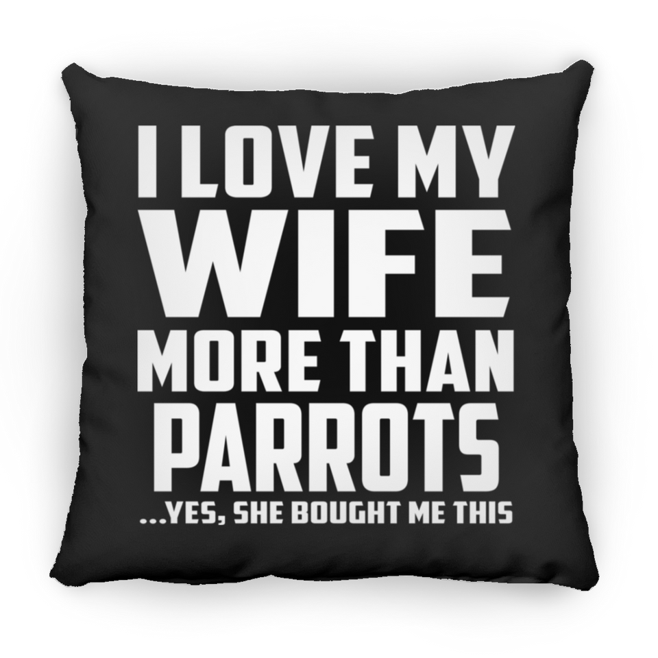 I Love My Wife More Than Parrots - Throw Pillow Black