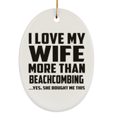 I Love My Wife More Than Beachcombing - Oval Ornament