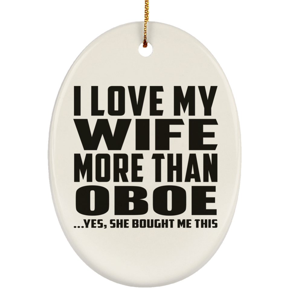 I Love My Wife More Than Oboe - Oval Ornament