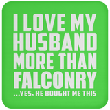 I Love My Husband More Than Falconry - Drink Coaster