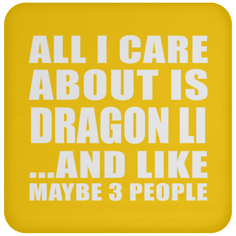 All I Care About Is Dragon Li - Drink Coaster