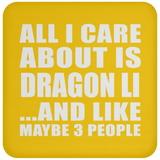 All I Care About Is Dragon Li - Drink Coaster