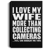 I Love My Wife More Than Collecting Cameras - Canvas Portrait