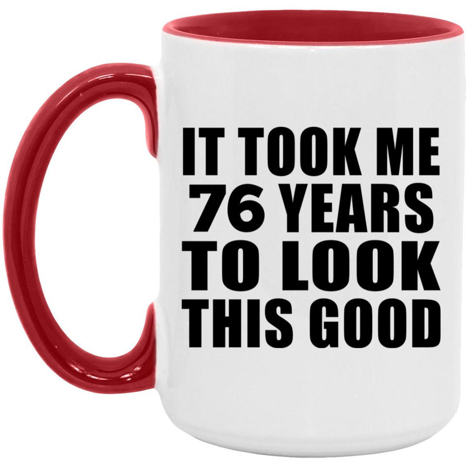76th Birthday Took Me 76 Years To Look Good - 15oz Accent Mug Red