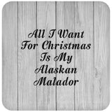 All I Want For Christmas Is My Alaskan Malador - Drink Coaster F