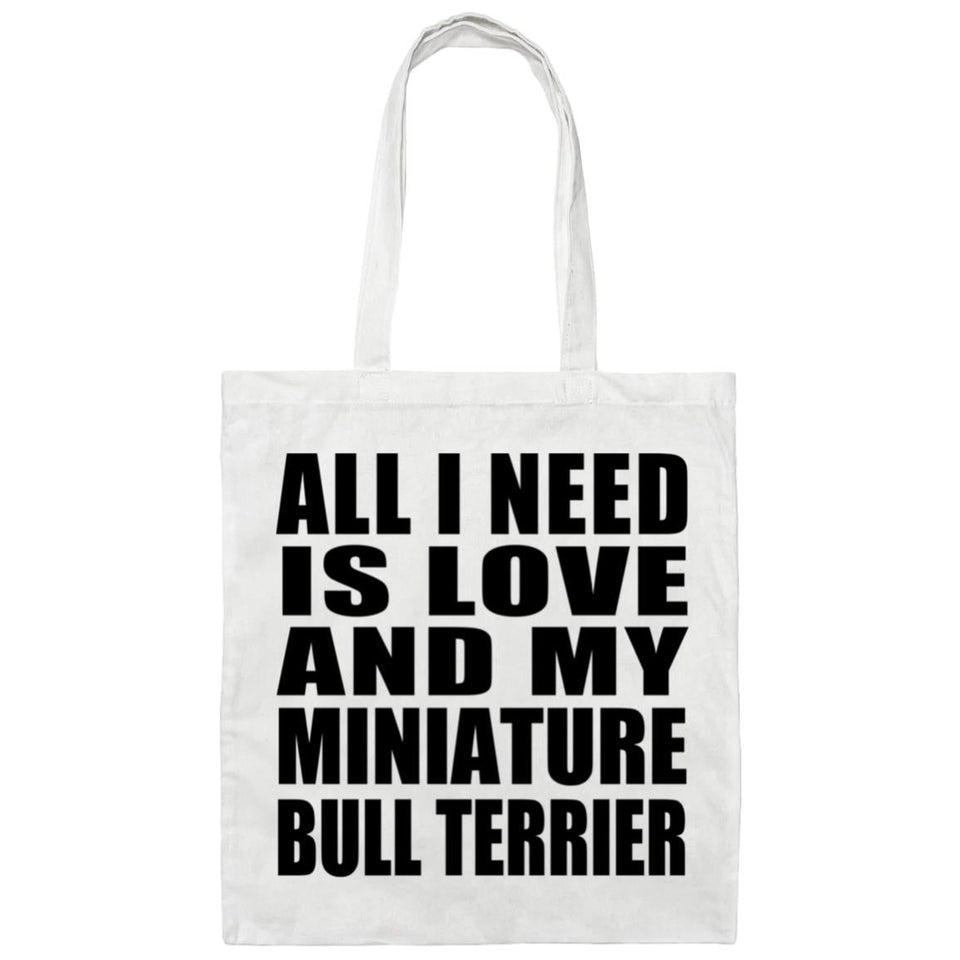 All I Need Is Love And My Miniature Bull Terrier - Tote Bag White