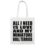All I Need Is Love And My Miniature Bull Terrier - Tote Bag White