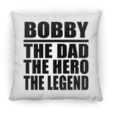 Bobby The Dad The Hero The Legend - Throw Pillow