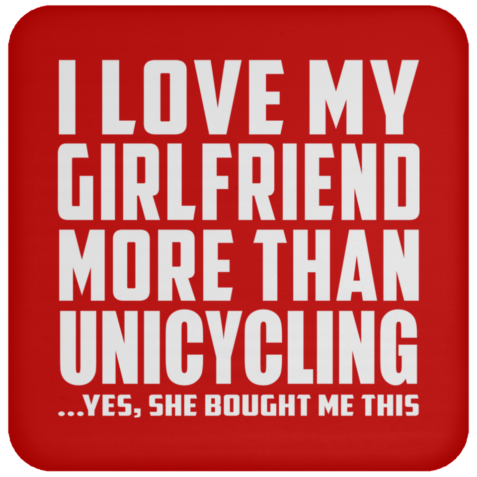 I Love My Girlfriend More Than Unicycling - Drink Coaster