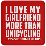 I Love My Girlfriend More Than Unicycling - Drink Coaster