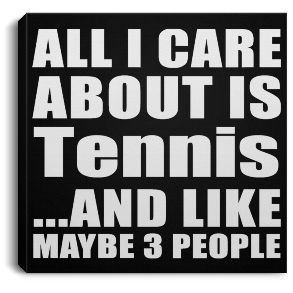 All I Care About Is Tennis - Canvas Square