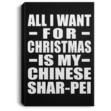 All I Want For Christmas Is My Chinese Shar-Pei - Canvas Portrait