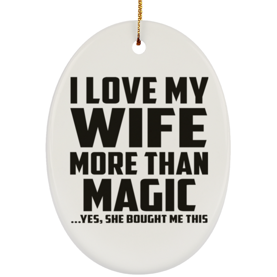 I Love My Wife More Than Magic - Oval Ornament
