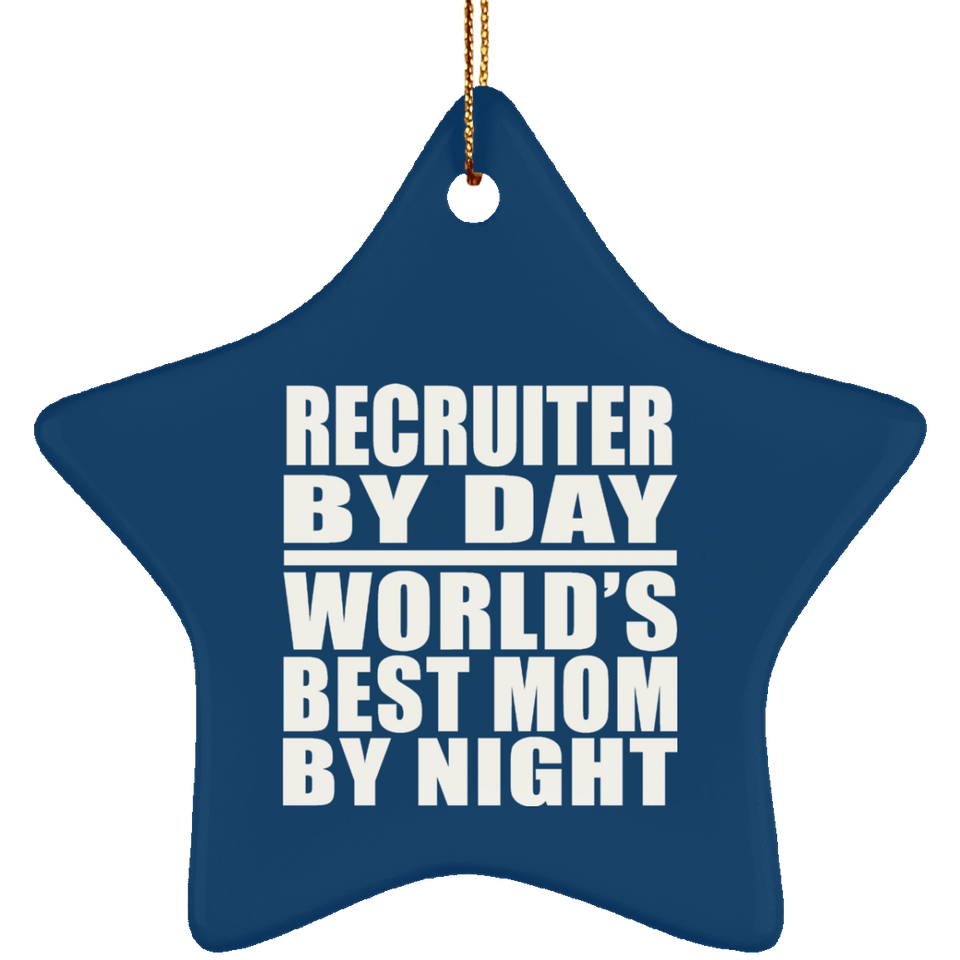 Recruiter By Day World's Best Mom By Night - Star Ornament