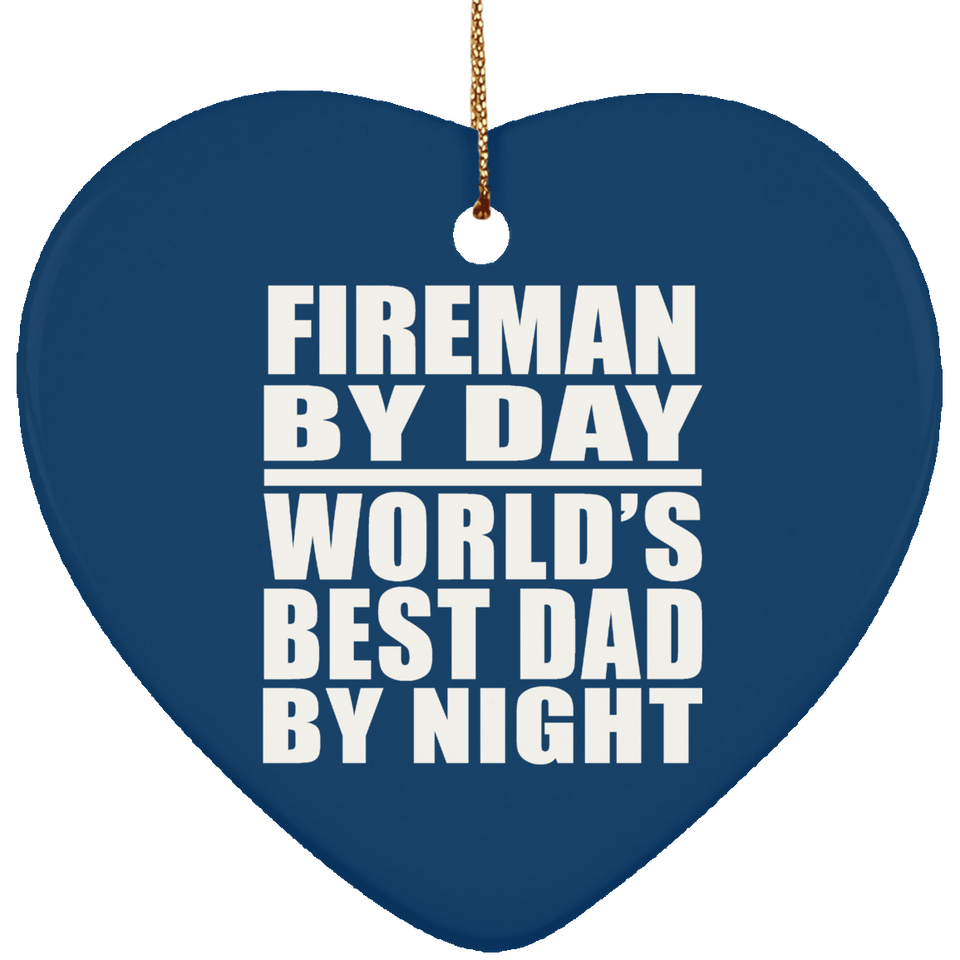 Fireman By Day World's Best Dad By Night - Heart Ornament