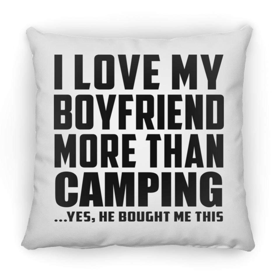 I Love My Boyfriend More Than Camping - Throw Pillow