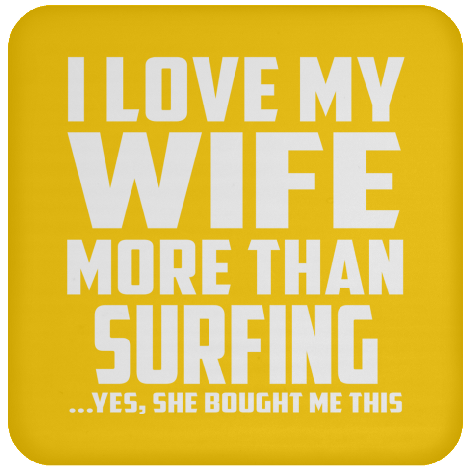 I Love My Wife More Than Surfing - Drink Coaster