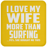 I Love My Wife More Than Surfing - Drink Coaster