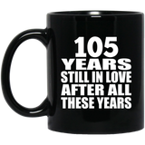 105th Anniversary 105 Years Still In Love After These Years - 11oz Coffee Mug Black