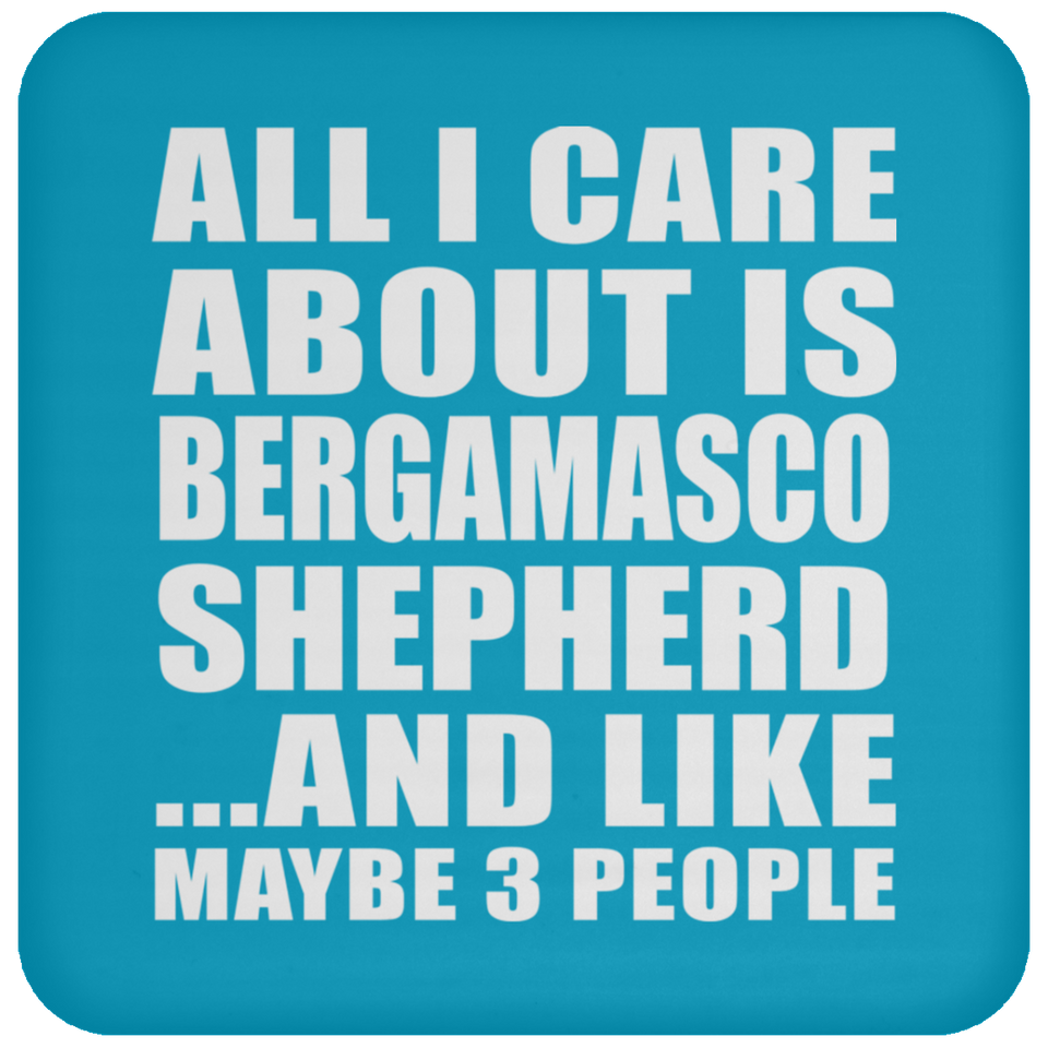 All I Care About Is Bergamasco Shepherd - Drink Coaster
