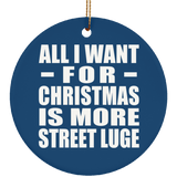 All I Want For Christmas Is More Street Luge - Circle Ornament