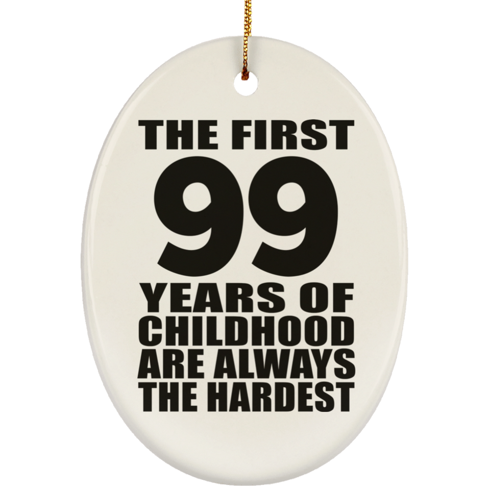 99th Birthday First 99 Years of Childhood Are The Hardest - Oval Ornament