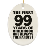 99th Birthday First 99 Years of Childhood Are The Hardest - Oval Ornament