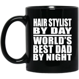 Hair Stylist By Day World's Best Dad By Night - 11 Oz Coffee Mug Black