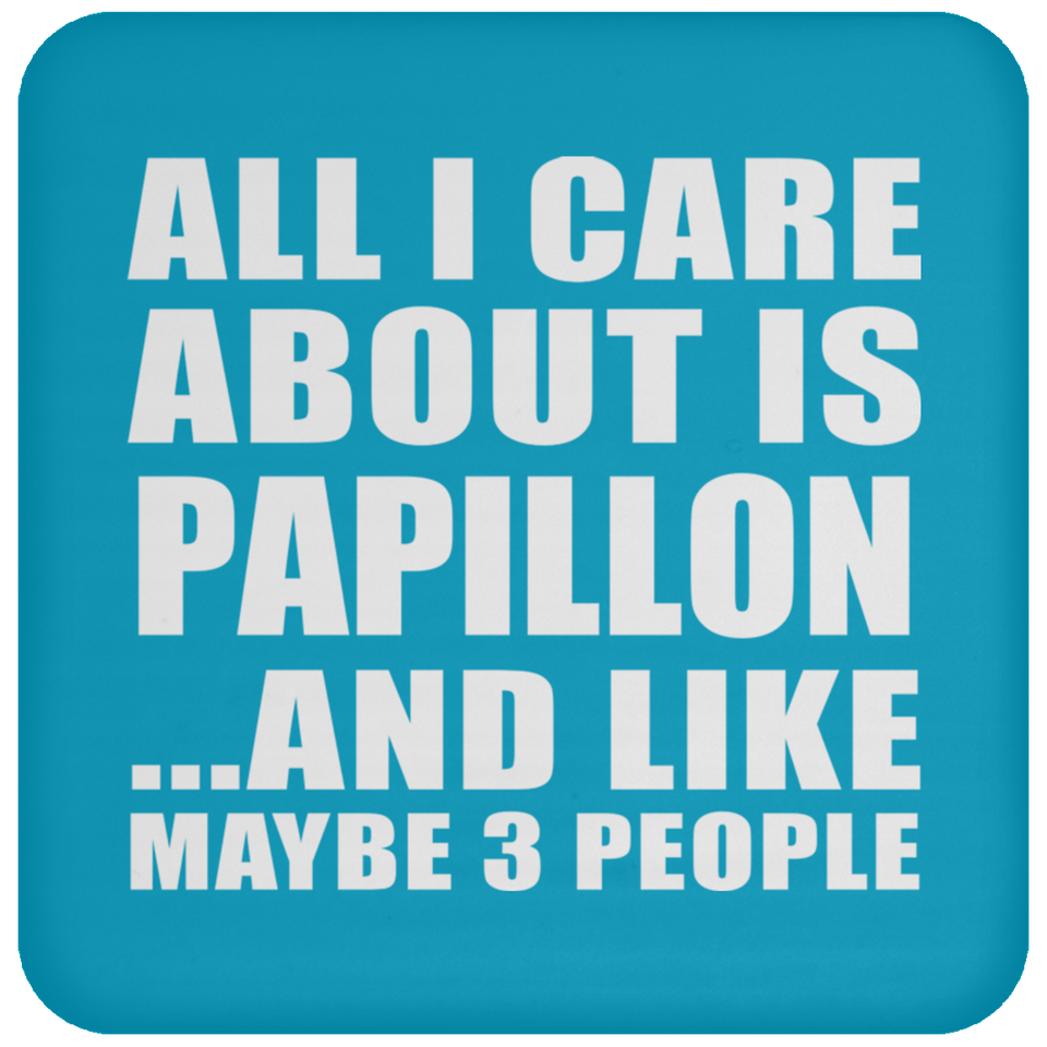 All I Care About Is Papillon - Drink Coaster