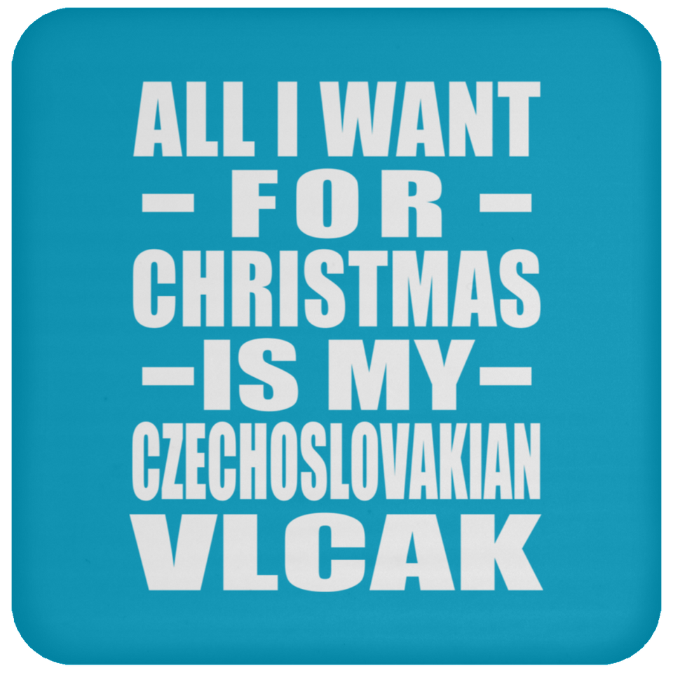 All I Want For Christmas Is My Czechoslovakian Vlcak - Coaster